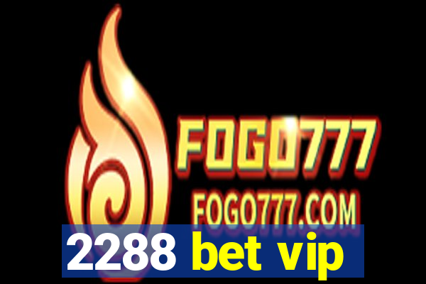 2288 bet vip